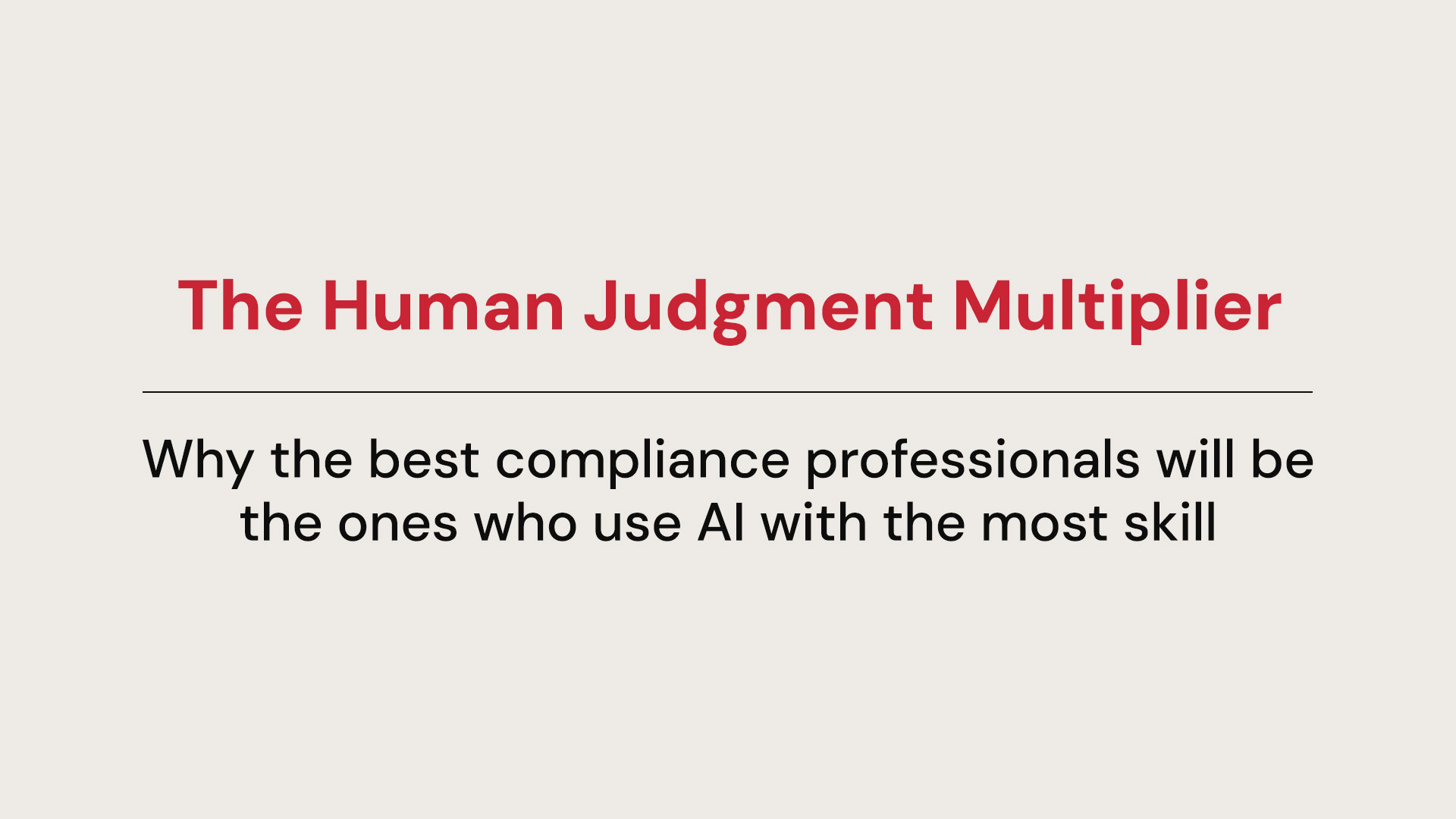 AI for Compliance Professionals: The Human Judgment Multiplier