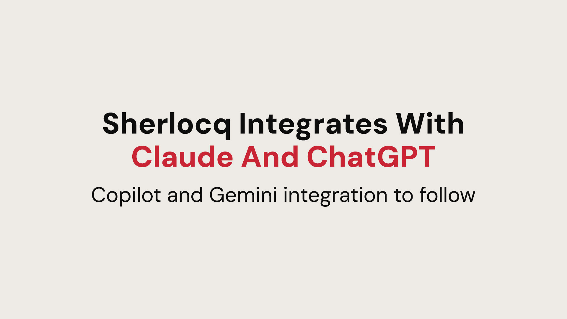 Sherlocq Integrates with Claude and ChatGPT. Copilot and Gemini Integration to Follow.