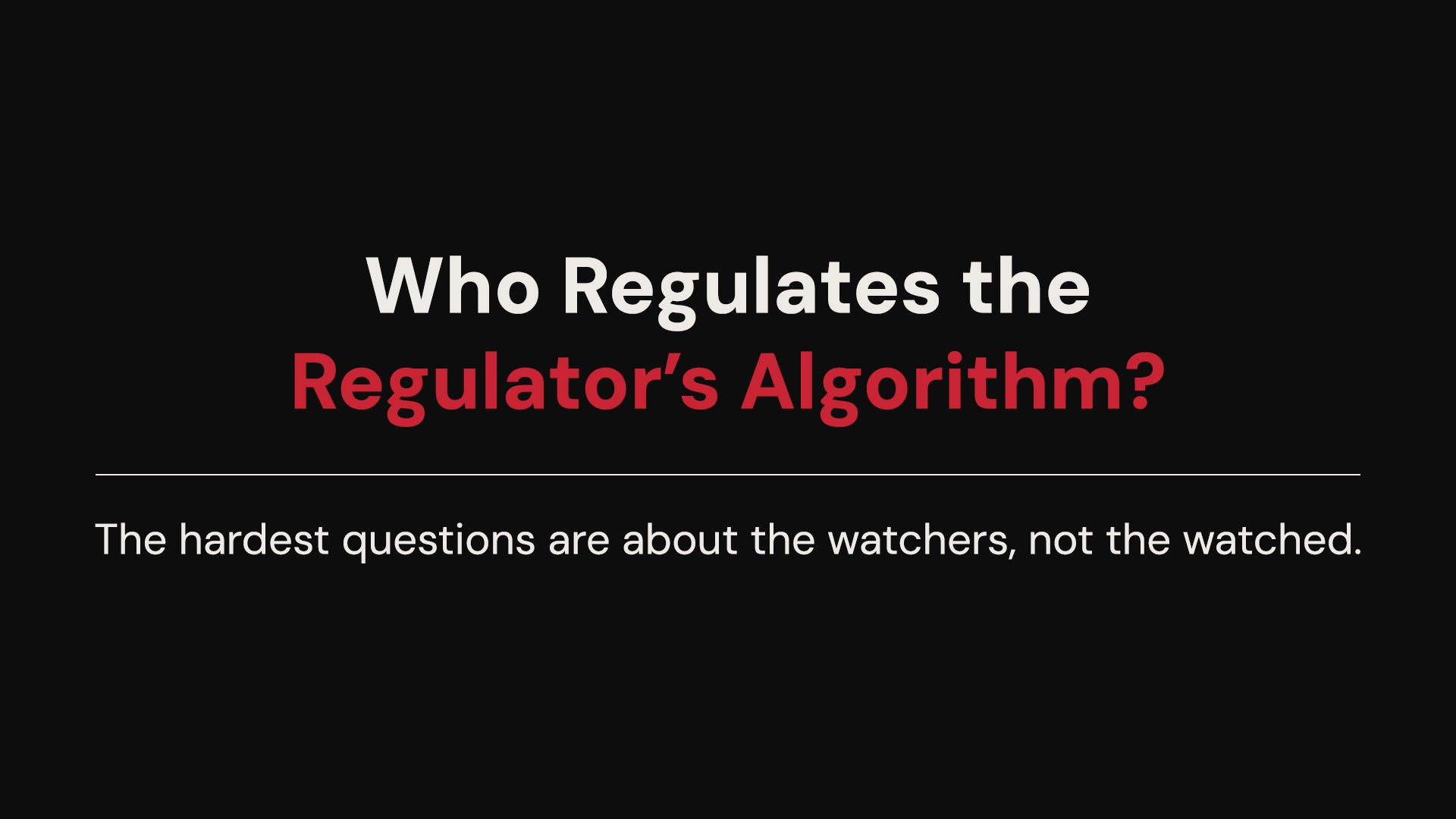 Who Regulates the Regulator’s Algorithm?