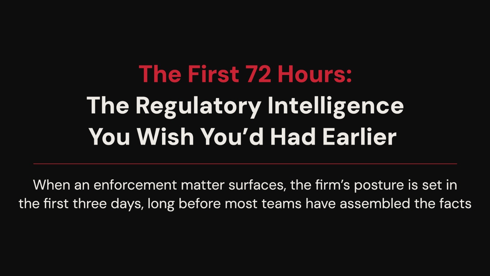 The First 72 Hours: The Regulatory Intelligence You Wish You’d Had Earlier