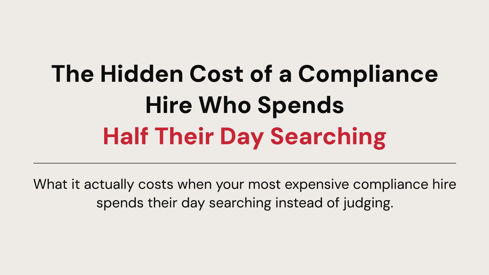 The Hidden Cost of a Compliance Hire Who Spends Half Their Day Searching