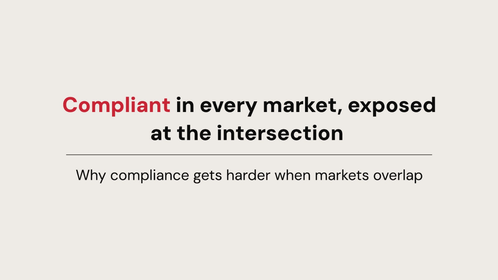 Compliant in Every Market, exposed at the Intersections